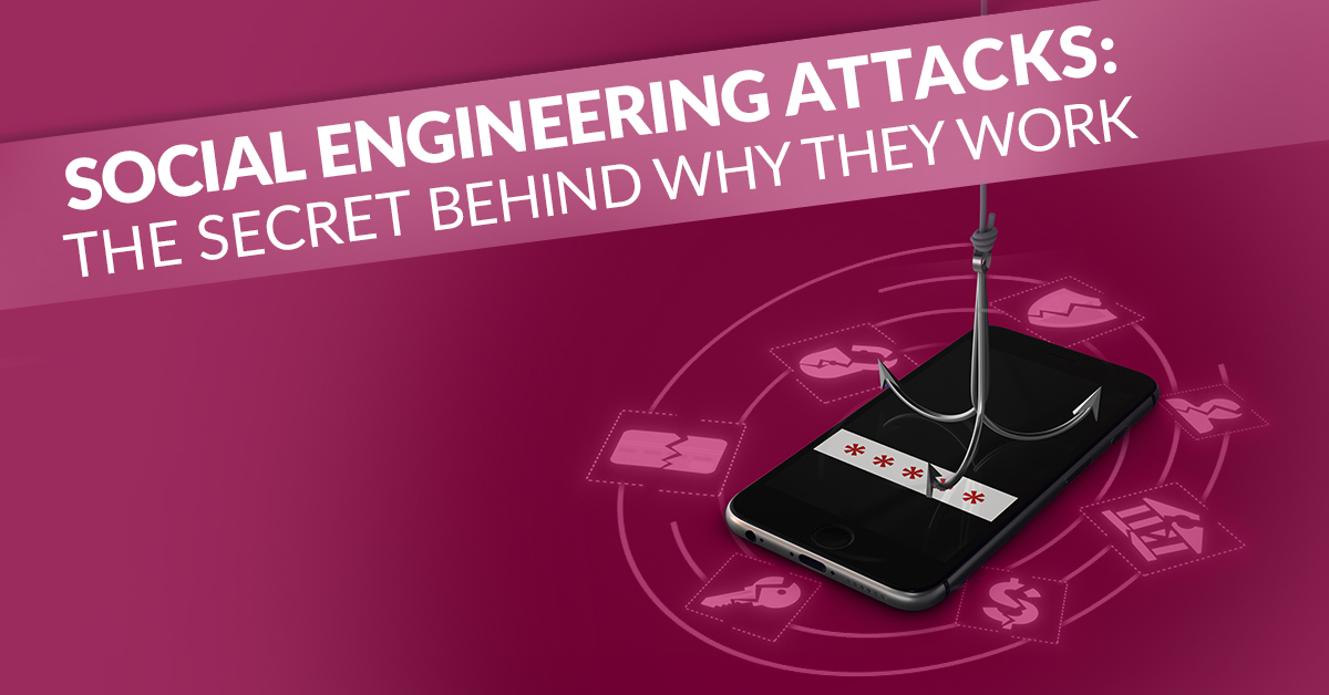 Social Engineering Attacks: The Secret Behind Why They Work (Blog 1)
