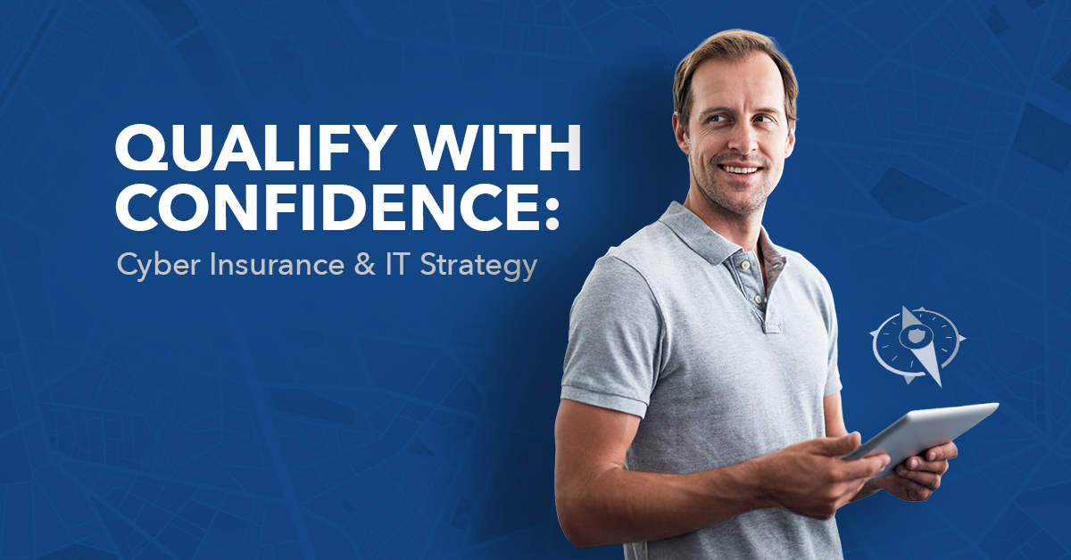 Qualify with Confidence: Cyber Insurance & IT Strategy (Webinar)