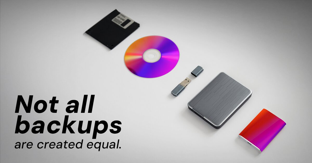 Not all backups are created equal. (Blog 1)