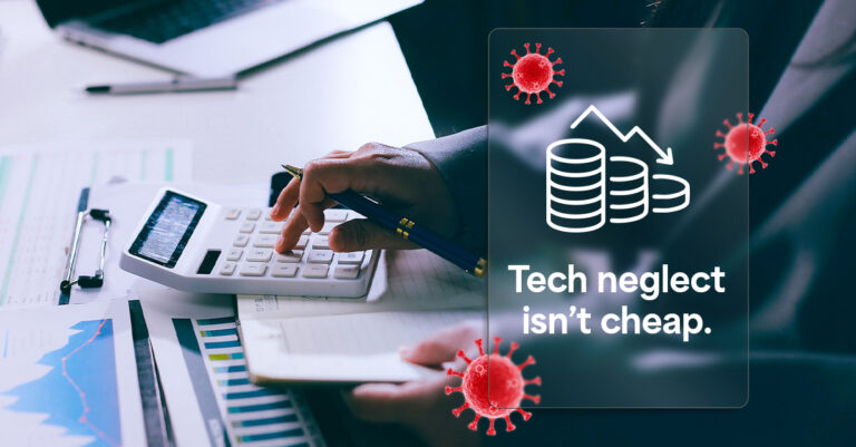 Tech neglect isn’t cheap. (Blog 1)