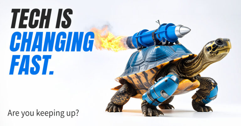 Tech is changing fast. Are you keeping up? (Blog 1)