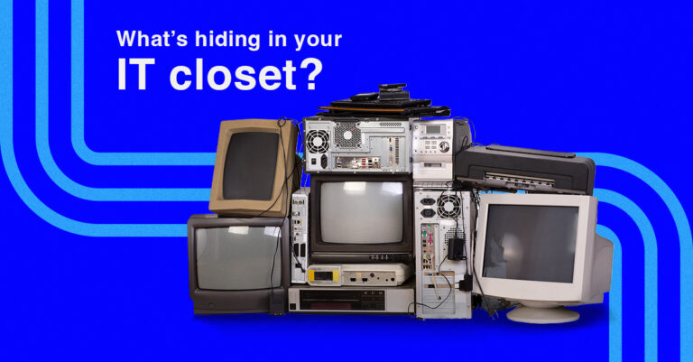 What’s hiding in your IT closet? (Blog1)