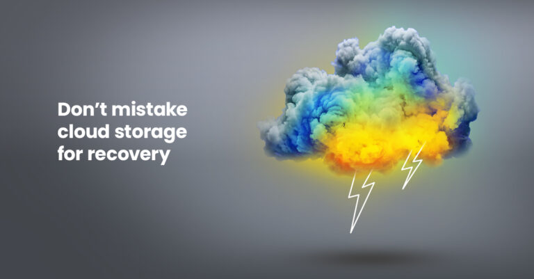 Don’t mistake cloud storage for recovery (Blog 2)